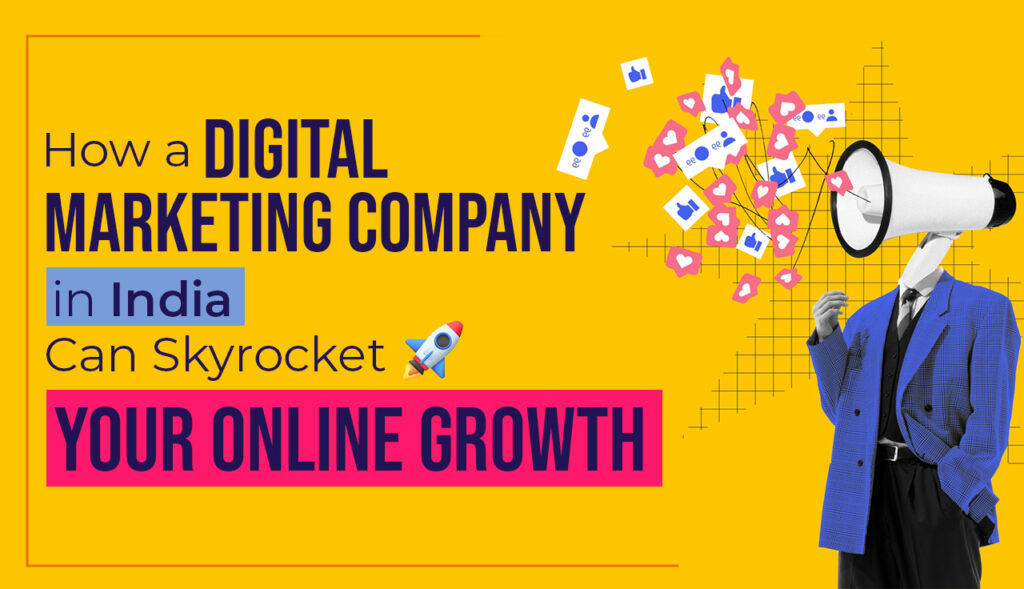 How a Digital Marketing Company in India Can Skyrocket Your Online Growth