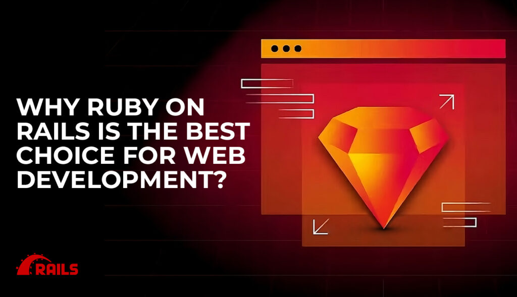 Why Ruby on Rails is the Best Choice for Web Development?