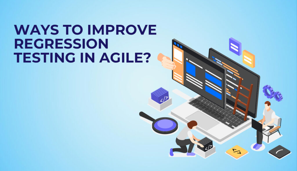 Ways to improve regression testing in agile?