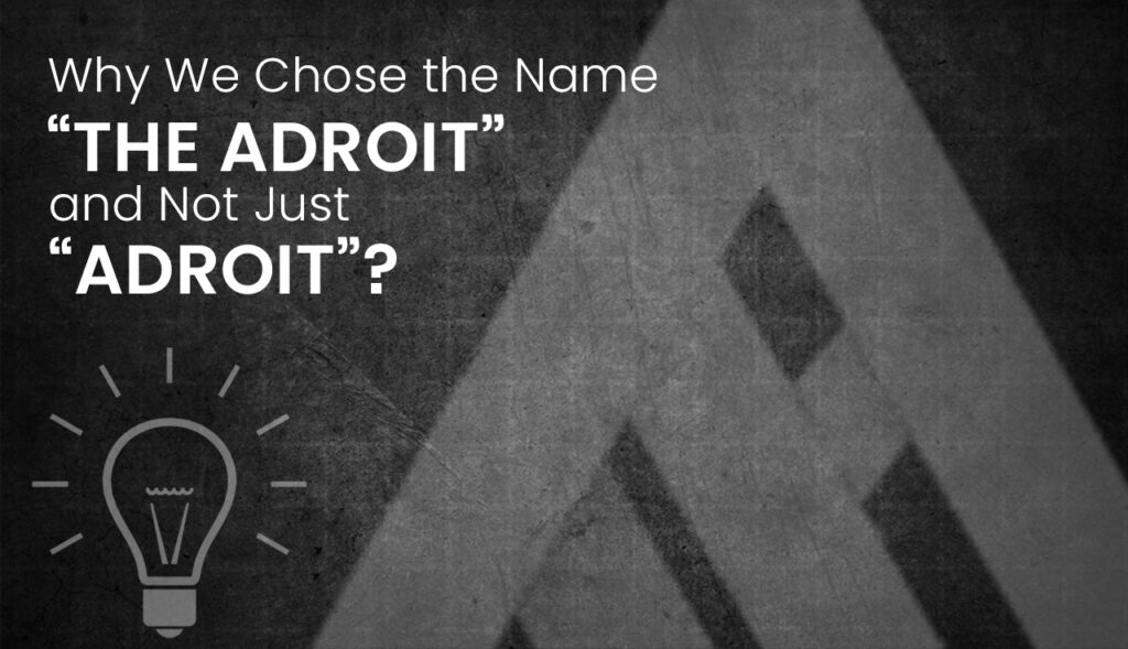 Why We Chose the Name “The Adroit” and Not Just “Adroit”